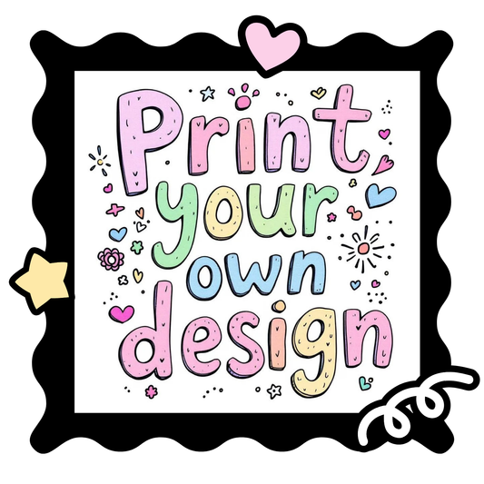 Print Your Own Design